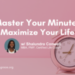 Master Your Minutes, Maximize Your Life w/ Shalundra Conwell